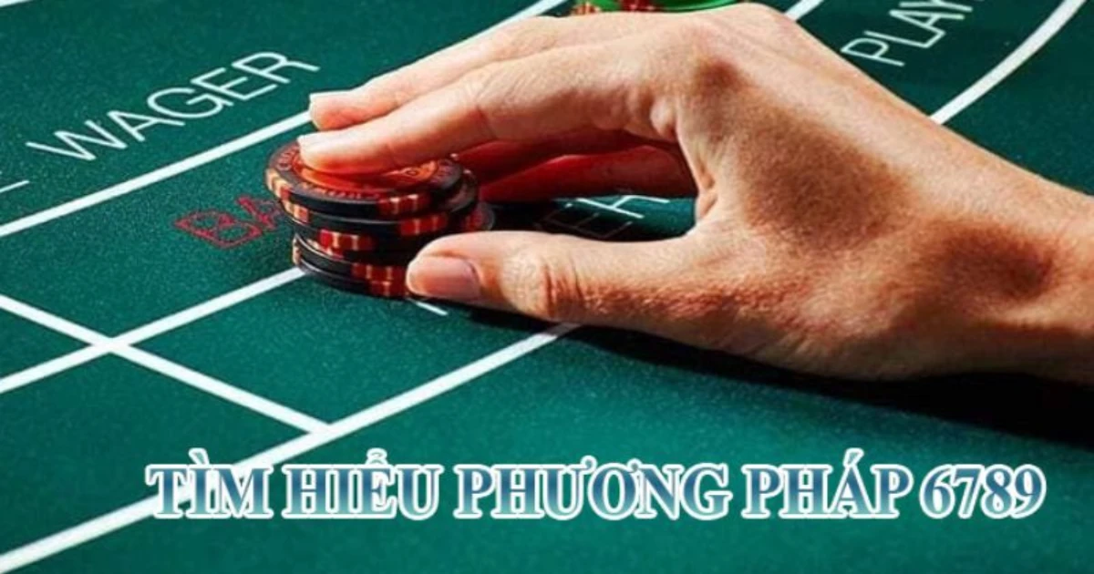 Phương Pháp 6789 Trong Baccarat - Bí Quyết Thắng Baccarat